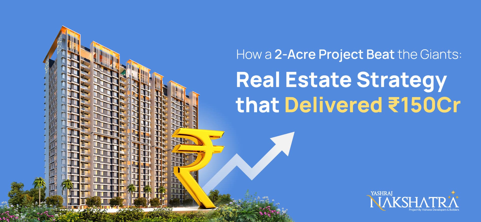 How a 2-Acre Project Beat the Giants: Real Estate Strategy that Delivered ₹150Cr