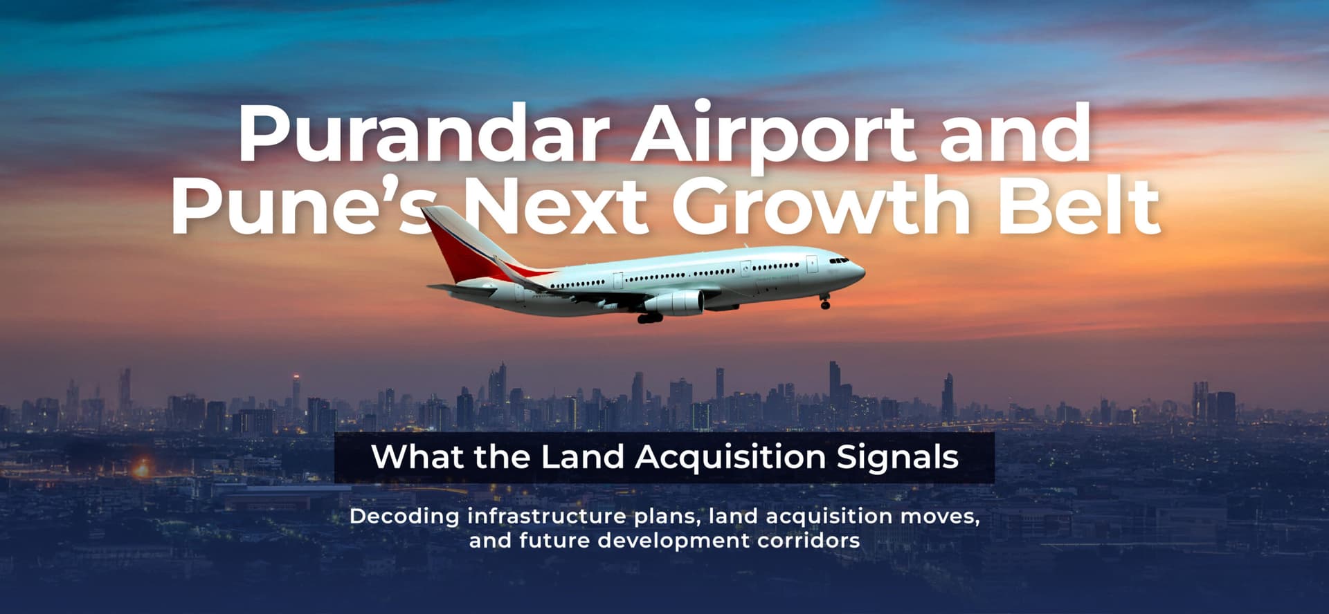 Purandar Airport and Pune’s Next Growth Belt: What the Land Acquisition Signals